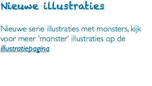 Nieuwe illustraties Nieuwe serie illustraties met monsters, kijk voor meer 'monster' illustraties op de illustratiepagina