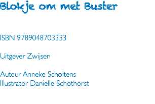 Blokje om met Buster ISBN 9789048703333 Uitgever Zwijsen Auteur Anneke Scholtens Illustrator Danielle Schothorst 